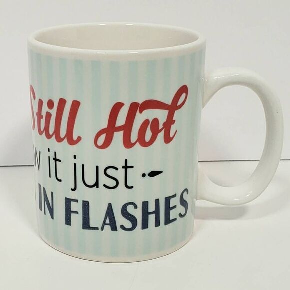 I'm Still Hot Now It Just Comes in Flashes Coffee Tea Mug Cup - Picture 4 of 9
